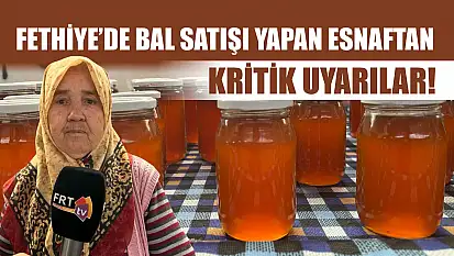 Fethiye'de Bal Satışı Yapan Esnaftan Kritik Uyarılar!