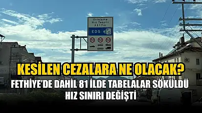 Fethiye'de dahil 81 ilde tabelalar söküldü hız sınırı değişti