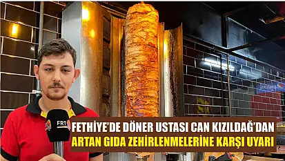 Fethiye'de Döner Ustası Can Kızıldağ'dan artan gıda zehirlenmelerine karşı uyarı