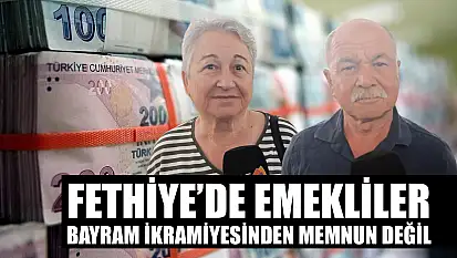 Fethiye'de emekliler bayram ikramiyesinden memnun değil