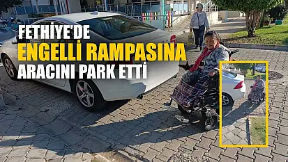 Fethiye'de engelli rampasına aracını park etti
