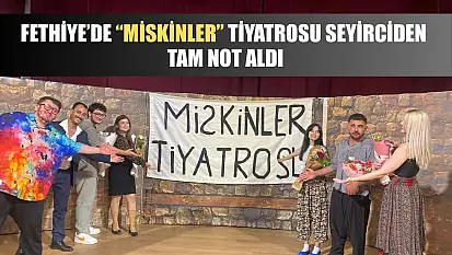 Fethiye'de 'Miskinler' tiyatrosu seyirciden tam not aldı