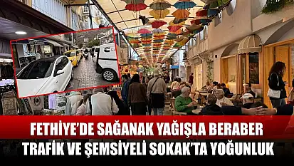 Fethiye'de Sağanak Yağışla Beraber Trafik ve Şemsiyeli Sokak'ta Yoğunluk