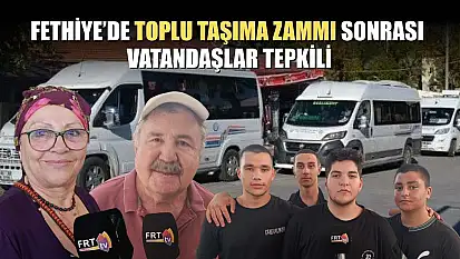 Fethiye'de Toplu Taşıma zammı sonrası vatandaşlar tepkili
