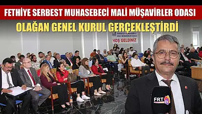 Fethiye Serbest Muhasebeci Mali Müşavirler Odası Olağan Genel Kurul gerçekleştirdi