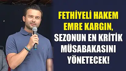 Fethiyeli Hakem Emre Kargın, Sezonun En Kritik Müsabakasını Yönetecek!