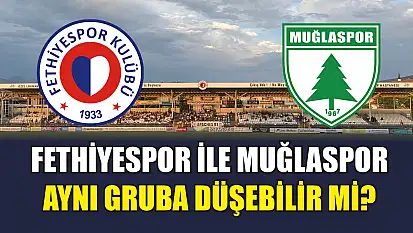 Fethiyespor ile Muğlaspor aynı gruba düşebilir mi? İşte net cevap!