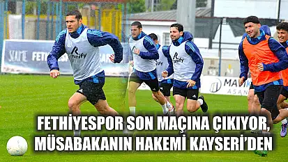 Fethiyespor Son Maçına Çıkıyor, Müsabakanın Hakemi Kayseri'den