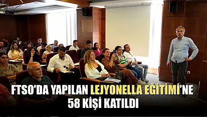 FTSO'da yapılan Lejyonella Eğitimi'ne 58 kişi katıldı