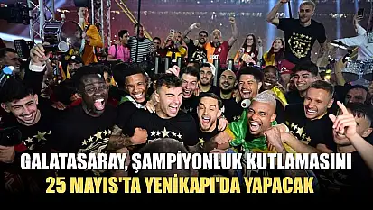 Galatasaray, şampiyonluk kutlamasını 25 Mayıs'ta Yenikapı'da yapacak
