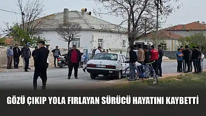 Gözü çıkıp yola fırlayan sürücü hayatını kaybetti