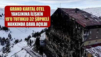 Grand Kartal Otel yangınına ilişkin 19'u tutuklu 32 şüpheli hakkında dava açıldı