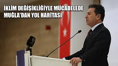 İklim değişikliğiyle mücadelede Muğla'dan yol haritası