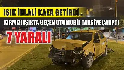 Işık ihlali kaza getirdi... Kırmızı ışıkta geçen otomobil taksiye çarptı: 7 yaralı