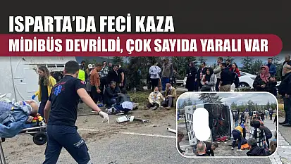 Isparta'da feci kaza: Midibüs devrildi, çok sayıda yaralı var