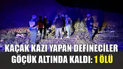 Kaçak kazı yapan defineciler göçük altında kaldı: 1 ölü