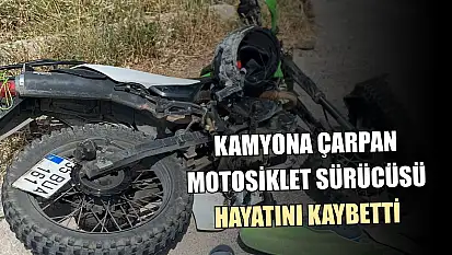 Kamyona çarpan motosiklet sürücüsü hayatını kaybetti