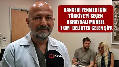 Kanseri yenmek için Türkiye'yi seçen Ukraynalı modele '1 cm' delikten gelen şifa