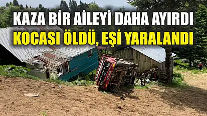 Kaza bir aileyi daha ayırdı: Kocası öldü, eşi yaralandı