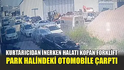 Kurtarıcıdan inerken halatı kopan forklift, park halindeki otomobile çarptı
