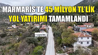 Marmaris'te 45 Milyon TL'lik Yol Yatırımı Tamamlandı