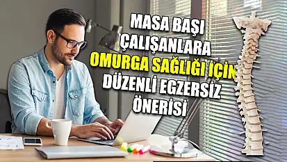 Masa başı çalışanlara omurga sağlığı için düzenli egzersiz önerisi