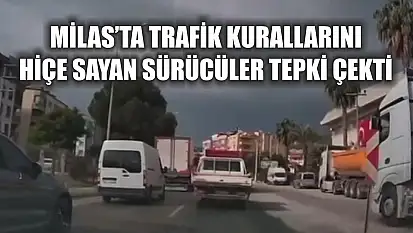 Milas'ta trafik kurallarını hiçe sayan sürücüler tepki çekti