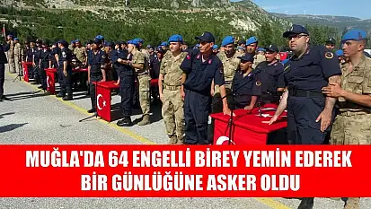 Muğla'da 64 engelli birey yemin ederek bir günlüğüne asker oldu