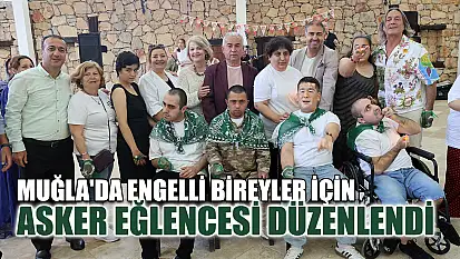 Muğla'da engelli bireyler için asker eğlencesi düzenlendi