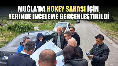 Muğla'da hokey sahası için yerinde inceleme gerçekleştirildi