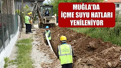 Muğla'da içme suyu hatları yenileniyor