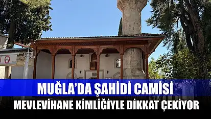 Muğla'da Şahidi Camisi, Mevlevihane Kimliğiyle Dikkat Çekiyor