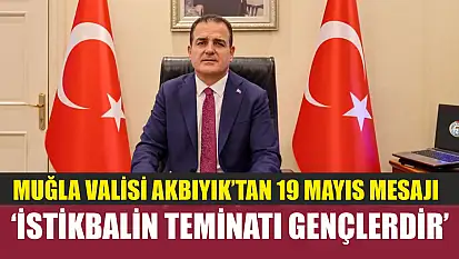 Muğla Valisi Akbıyık'tan 19 Mayıs Mesajı: 'İstikbalin Teminatı Gençlerdir'