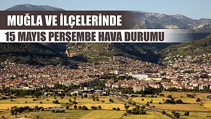 Muğla ve İlçelerinde 15 Mayıs Perşembe Hava Durumu