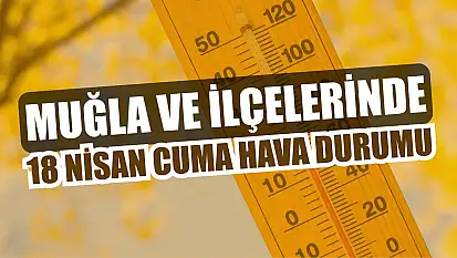 Muğla ve İlçelerinde 18 Nisan Cuma Hava Durumu