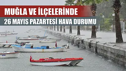 Muğla ve İlçelerinde 26 Mayıs Pazartesi Hava Durumu