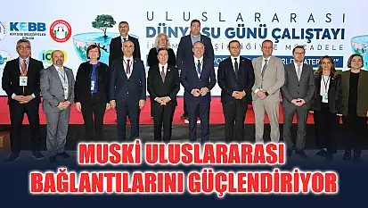 MUSKİ Uluslararası Bağlantılarını Güçlendiriyor