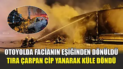 Otoyolda facianın eşiğinden dönüldü: Tıra çarpan cip yanarak küle döndü