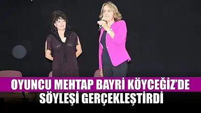 Oyuncu Mehtap Bayri Köyceğiz'de söyleşi gerçekleştirdi