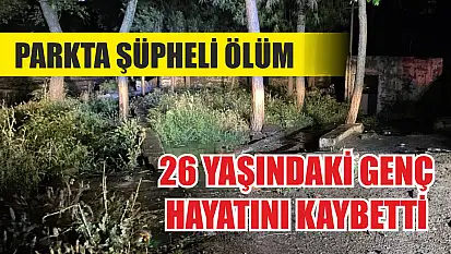Parkta şüpheli ölüm: 26 yaşındaki genç hayatını kaybetti