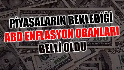 Piyasaların beklediği ABD enflasyon oranları belli oldu