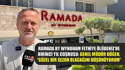Ramada By Wyndham Fethiye Ölüdeniz'de birinci yıl coşkusu: Genel Müdür Döğen, 'Güzel bir sezon olacağını düşünüyorum'