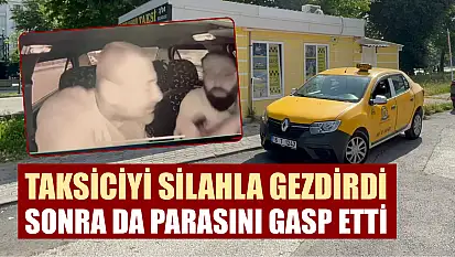 Taksiciyi silahla gezdirdi, sonra da parasını gasp etti