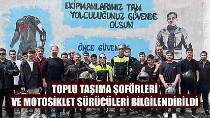 Toplu taşıma şoförleri ve motosiklet sürücüleri bilgilendirildi