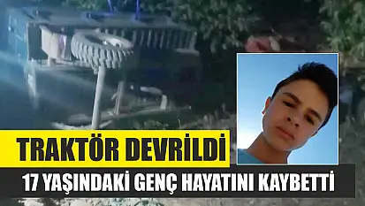Traktör Devrildi: 17 Yaşındaki Genç Hayatını Kaybetti