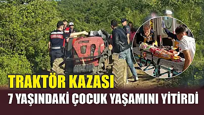 Traktör kazası:  7 yaşındaki çocuk yaşamını yitirdi