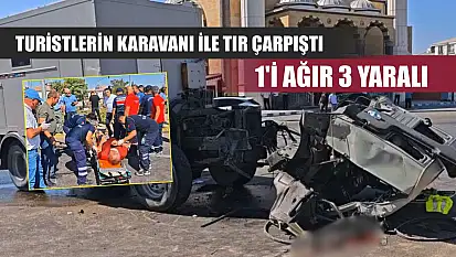 Turistlerin karavanı ile tır çarpıştı: 1'i ağır 3 yaralı