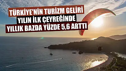 Türkiye'nin turizm geliri yılın ilk çeyreğinde yıllık bazda yüzde 5,6 arttı