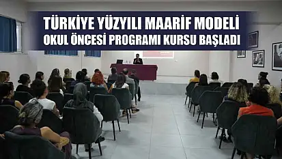 Türkiye Yüzyılı Maarif Modeli Okul Öncesi Programı kursu başladı