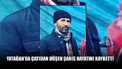Yatağan'da çatıdan düşen şahıs hayatını kaybetti